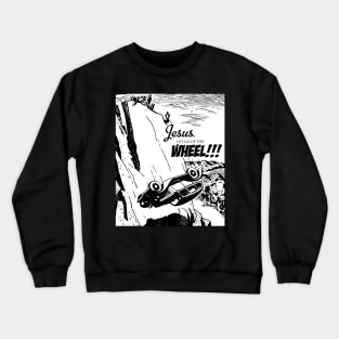 Jesus Let Go Of The Wheel Crewneck Sweatshirt